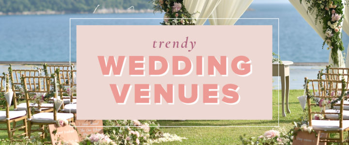 How to Choose the Perfect Wedding Venue TrendyWeddingVenues-blog