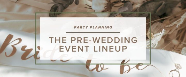 Events to Celebrate Your Wedding Before the Big Day Lifestyle-BrideToBe-blog